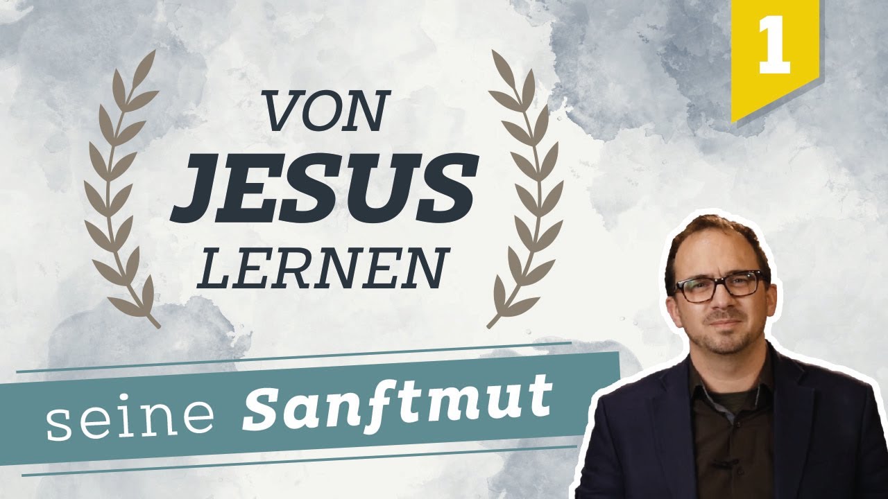 Von Jesus lernen #1 - seine Sanftmut