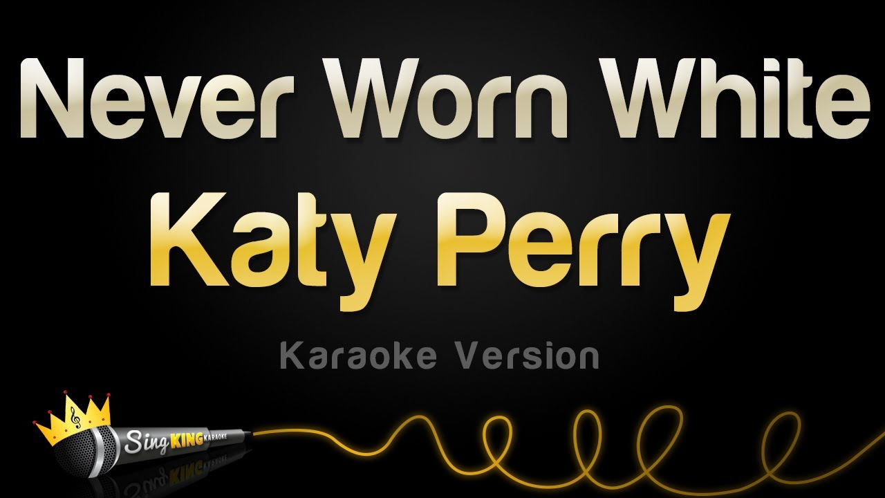 Katy Perry - Never Worn White (Karaoke Version)