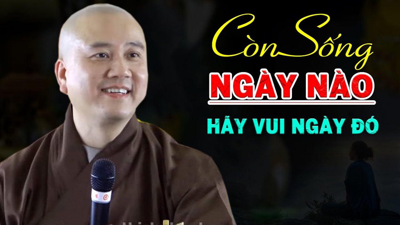 Còn Sống Ngày Nào Hãy Vui Ngày Đó ( Bài Giảng Hay ) - Pháp Thoại Thầy Thích Pháp Hòa