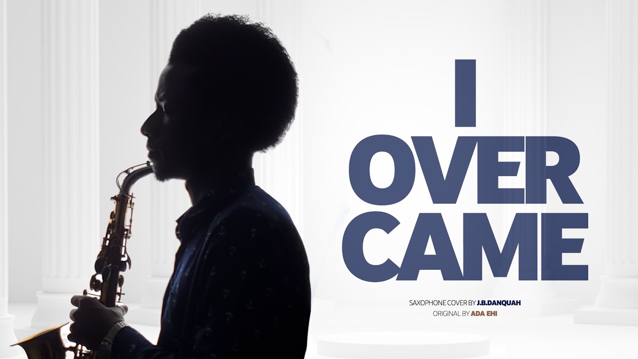 I Overcame  | Ada Ehi  |  J.B.Danquah Saxophone Cover