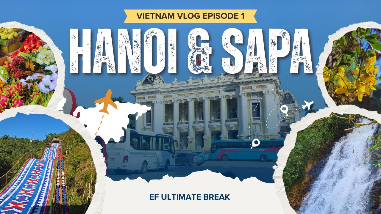 Exploring Northern Vietnam: Hanoi & Sapa 🇻🇳✨// EF Ultimate Break (Silent Edition)