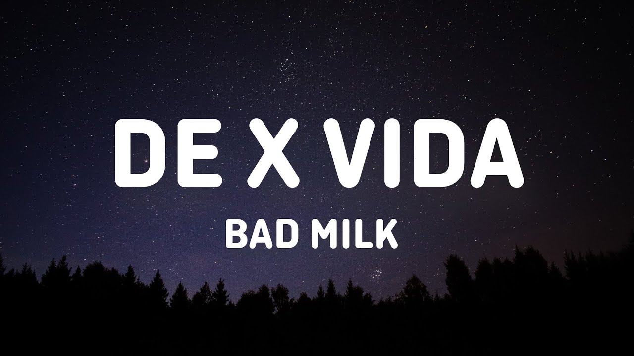 Bad Milk - DE X VIDA (Letra/Lyrics)