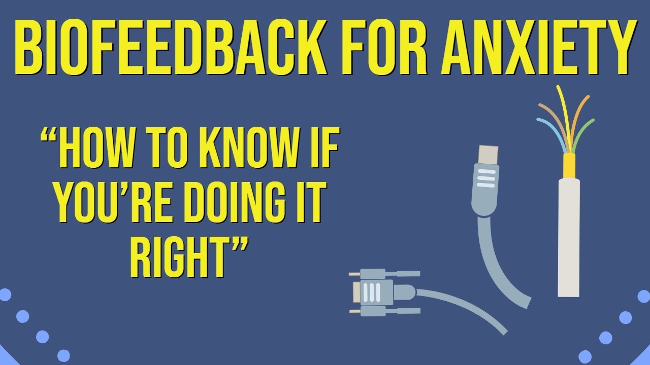 Biofeedback for Anxiety - How to know if you're doing it right