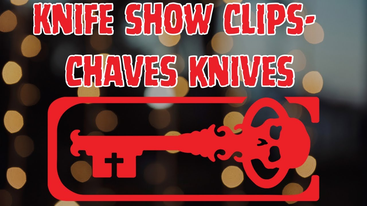 KNIFE SHOW CLIPS | CHAVES KNIVES