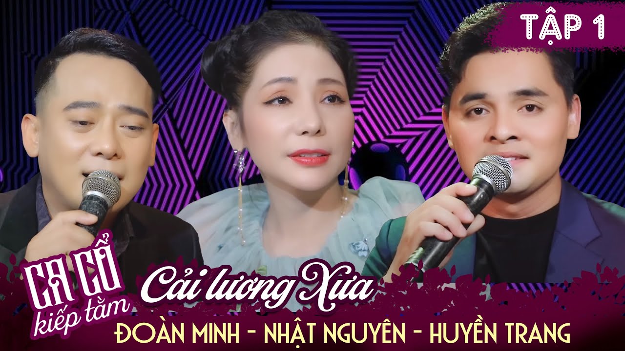 Ca Cổ Kiếp Tằm Tập FULL TẬP 1 -Trích Đoạn Cải Lương Xưa -Tam Tấu Đoàn Minh, Nhật Nguyên, Huyền Trang
