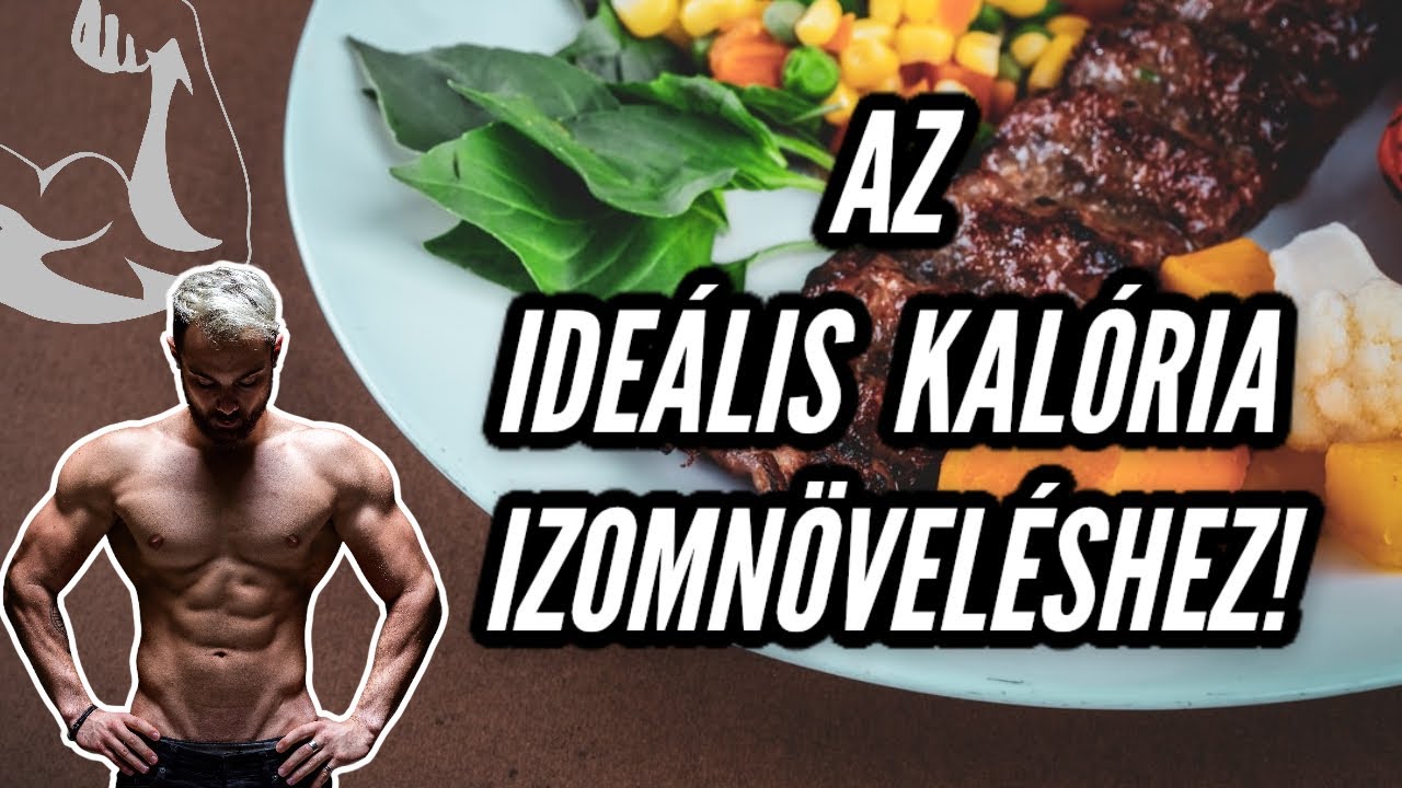 Az ideális kalóriamennyiség IZOMÉPÍTÉSHEZ!