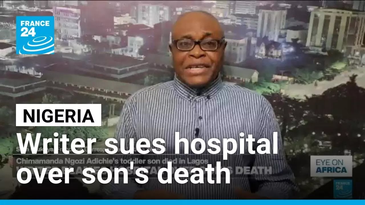 Death of Chimamanda Ngozi Adichie's son sheds light on Nigeria's quality of care • FRANCE 24