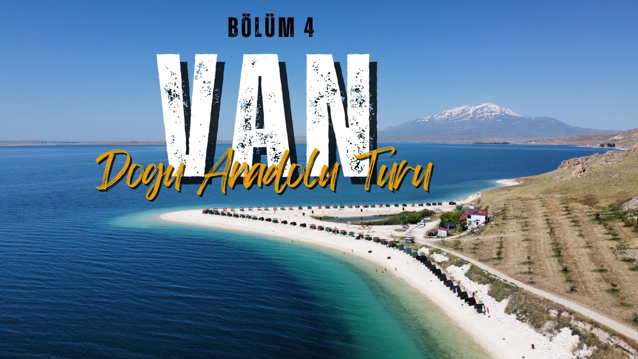 DOĞU ANADOLU TURU BÖLÜM 4 - VAN