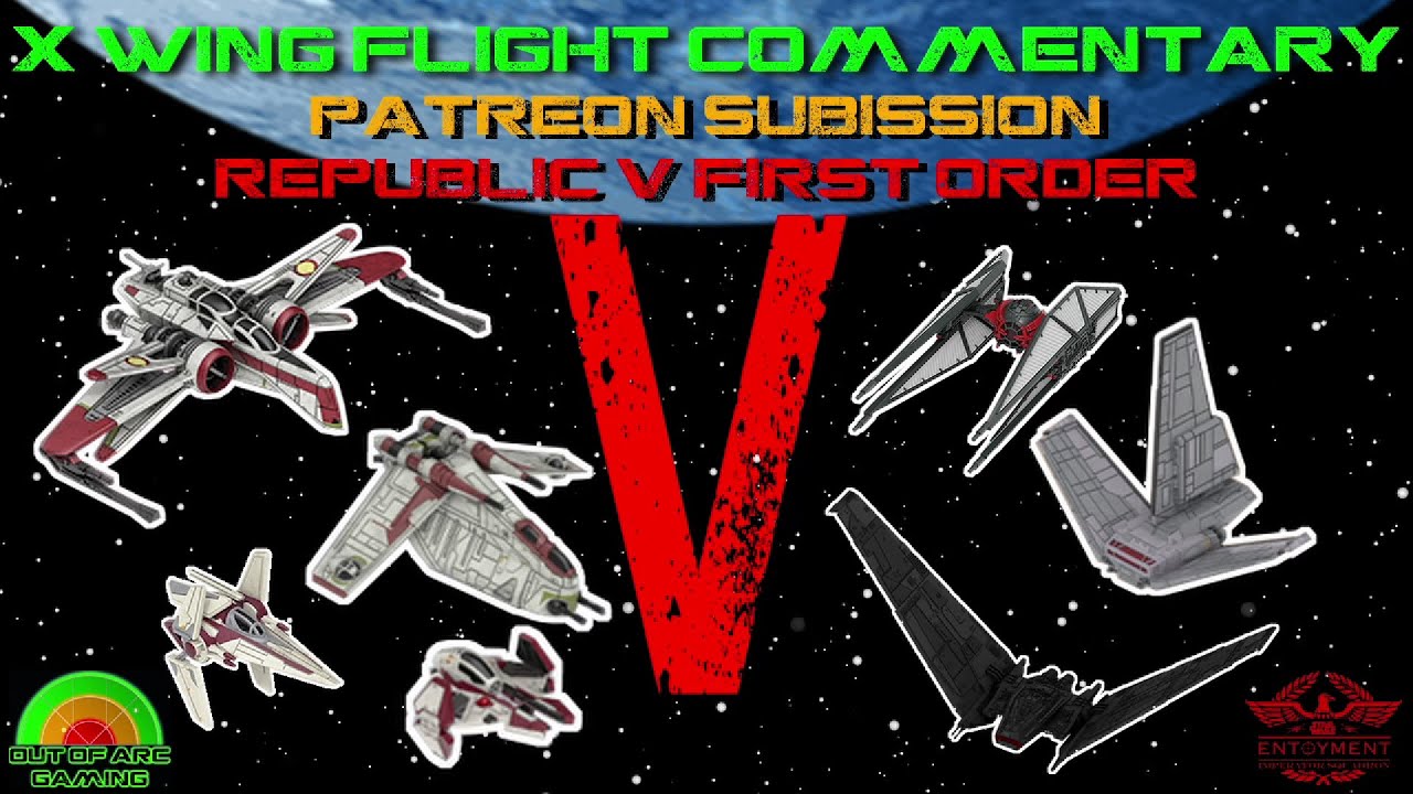 X Wing Flight Commentary - Game 45 - Republic V First Order (Patreon Submission)