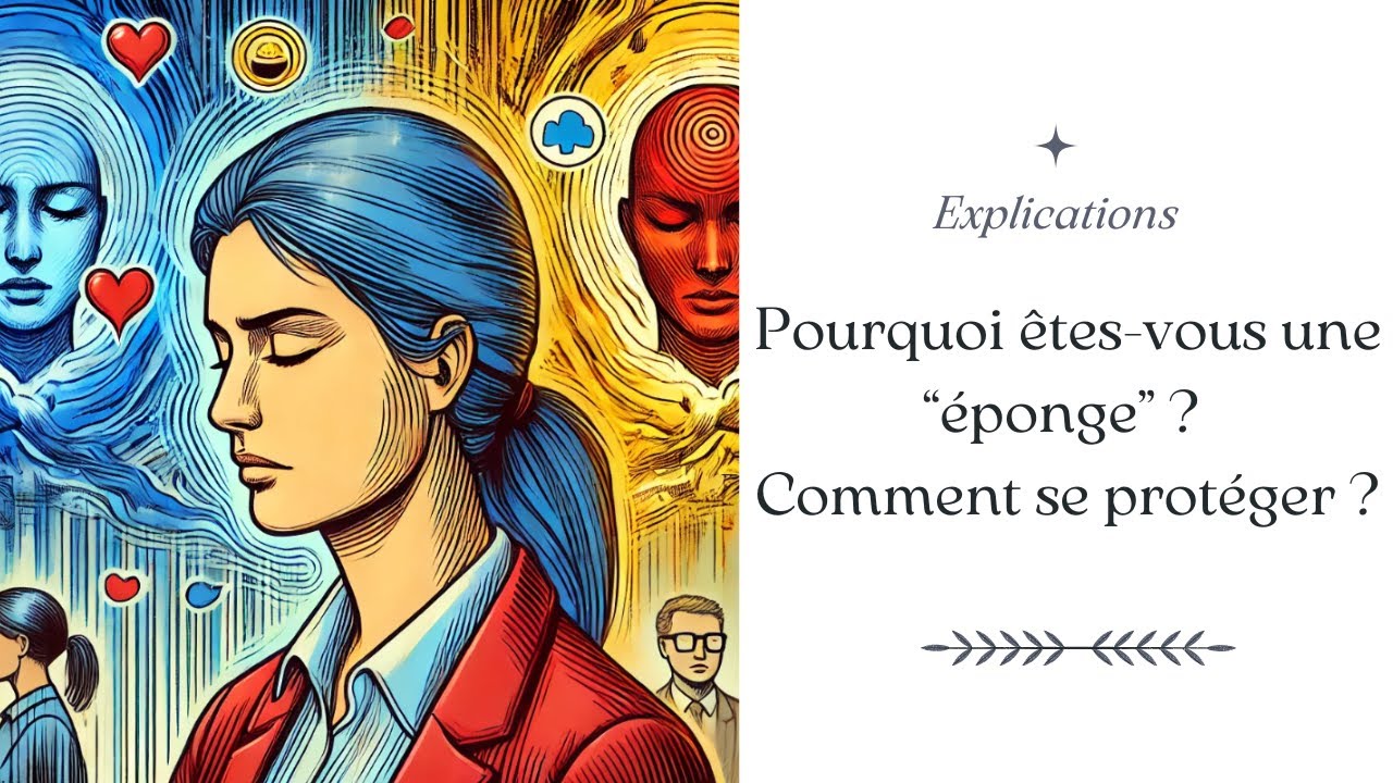 Voici pourquoi vous êtes éponge énergétique !