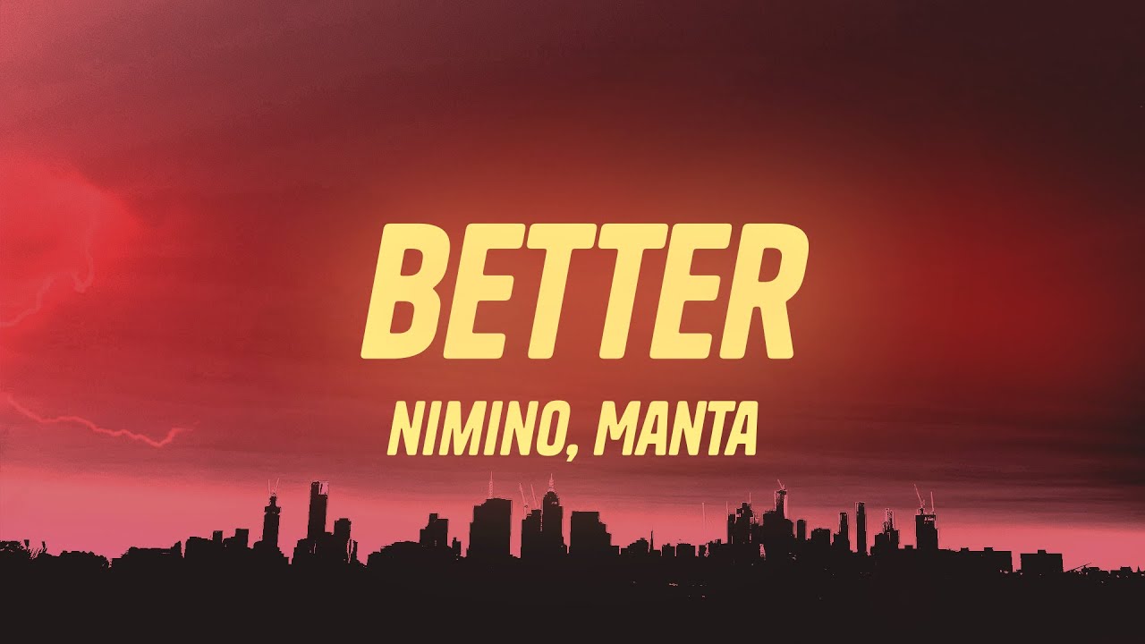 nimino - Better (Lyrics) ft. Manta