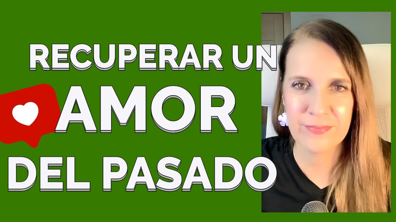 &iquest;Recuperar un AMOR del PASADO? Necesitas saber ESTO