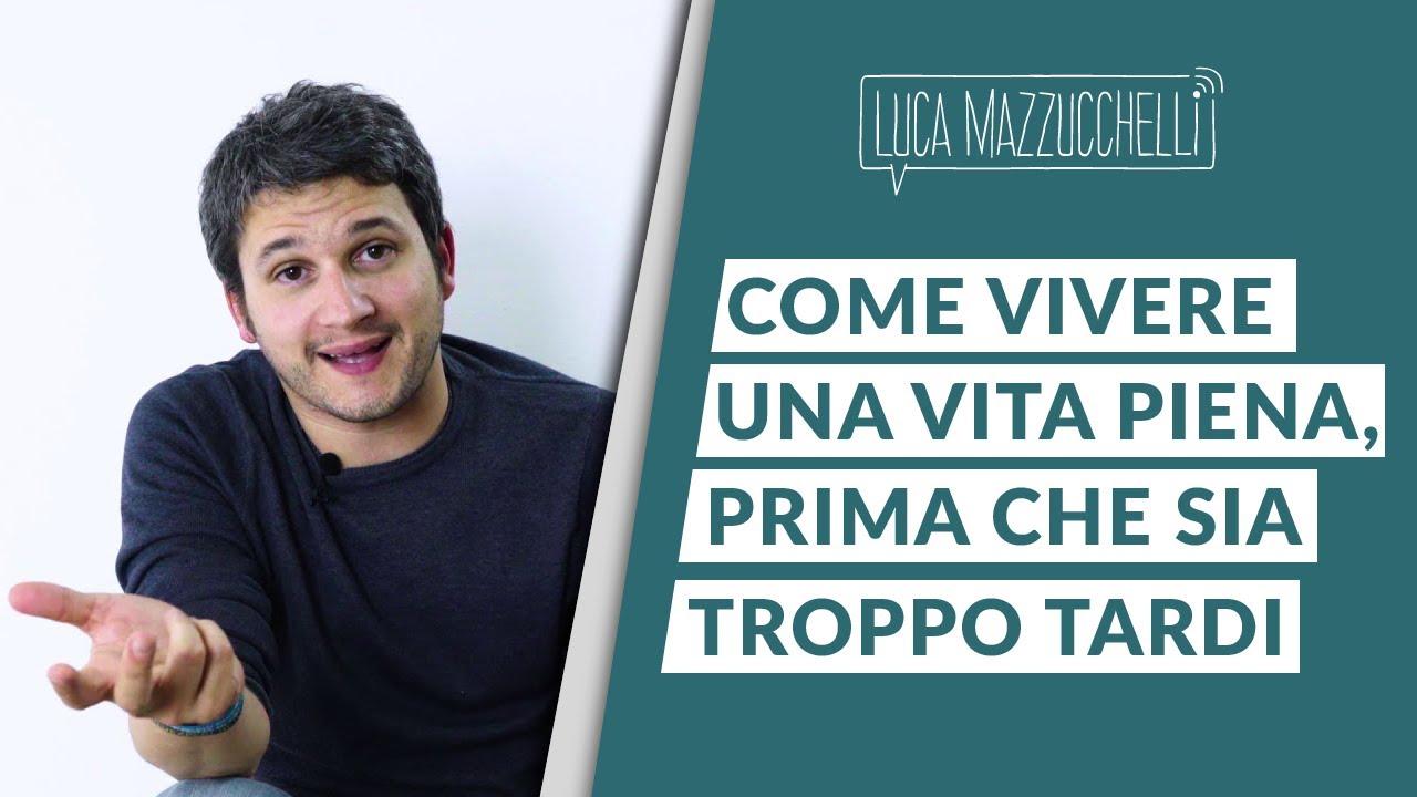 Come vivere una vita piena, prima che sia troppo tardi