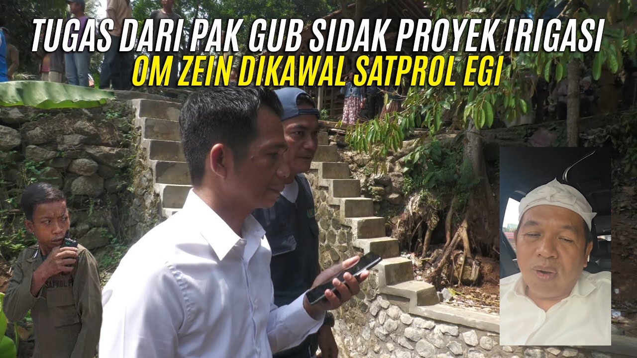 TUGAS DARI PAK GUBERNUR SIDAK PROYEK IRIGASI | OM ZEIN DIKAWAL SATPROL EGI