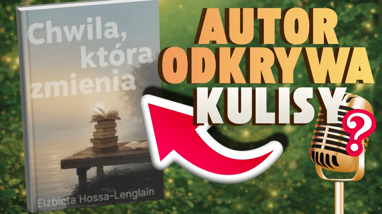Elżbieta Hossa-Lenglain | Chwila, która zmienia | Kulisy powstawania książki + rozmowa z autorką