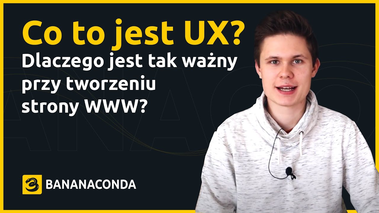 Co to jest User Experience oraz dlaczego jest tak ważny przy tworzeniu strony WWW? | Bananaconda #6