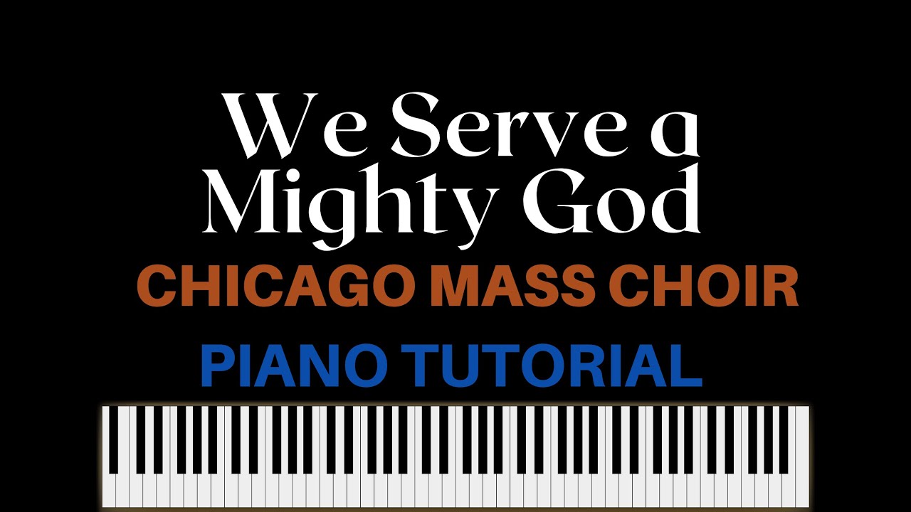 We Serve a Mighty God - Chicago Mass Choir || Full Piano Tutorial