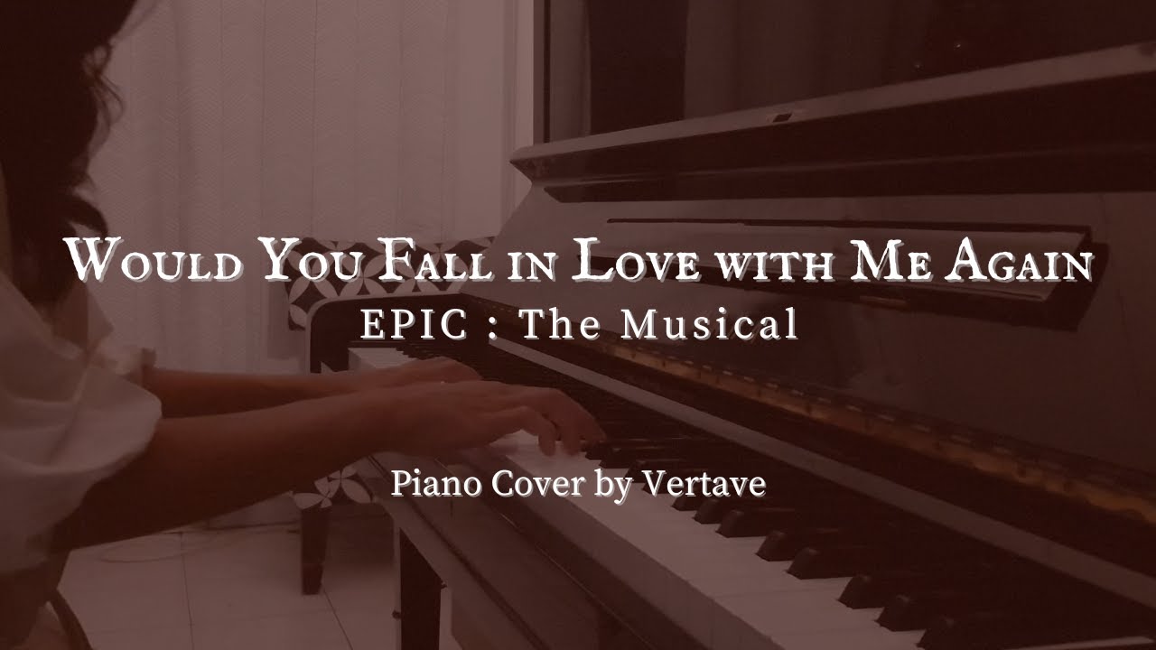 Would You Fall in Love with Me Again - EPIC The Musical | Piano Cover by Vertave