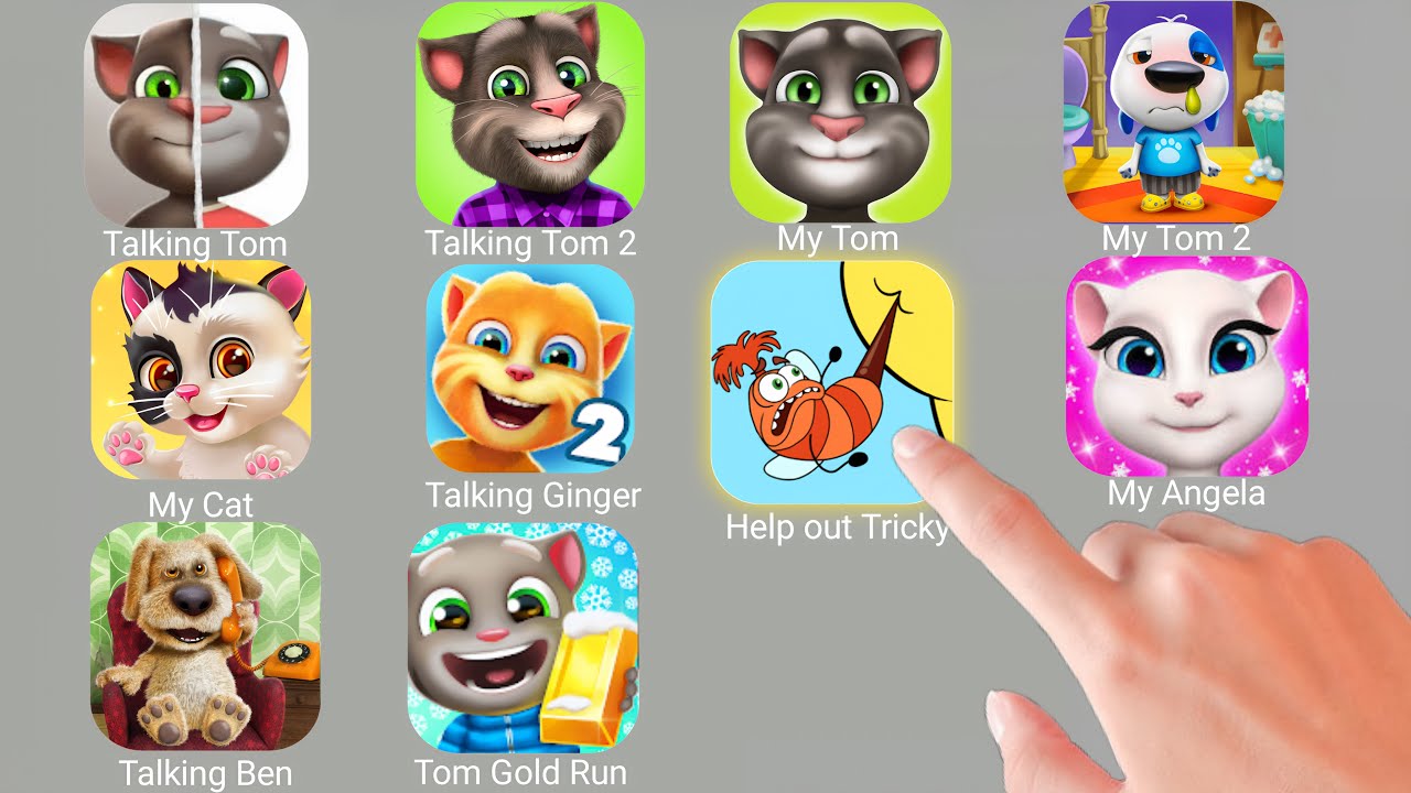 Talking Tom,Talking Tom 2,My Tom,My Hank,My Cat,Talking Ginger,Help out Story,My Angela,Talking Ben