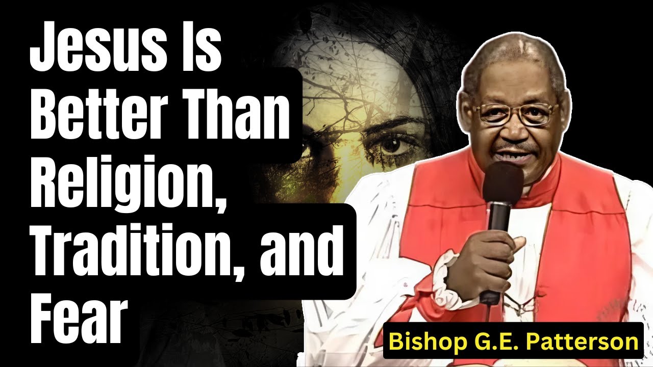Bishop G.E. Patterson 2026 - Jesus Is Better Than Religion, Tradition, and Fear