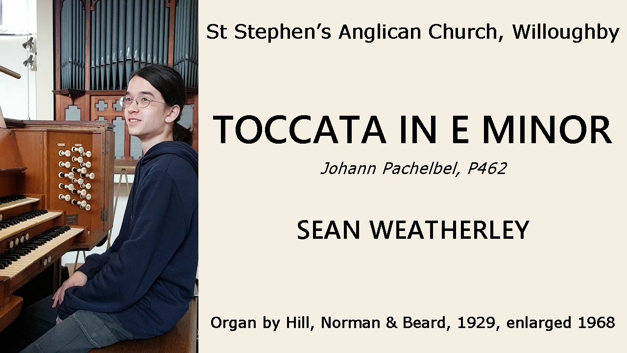 Toccata in E minor, P462 (Pachelbel) (Sean Weatherley, organ of St Stephen's Anglican, Willoughby)