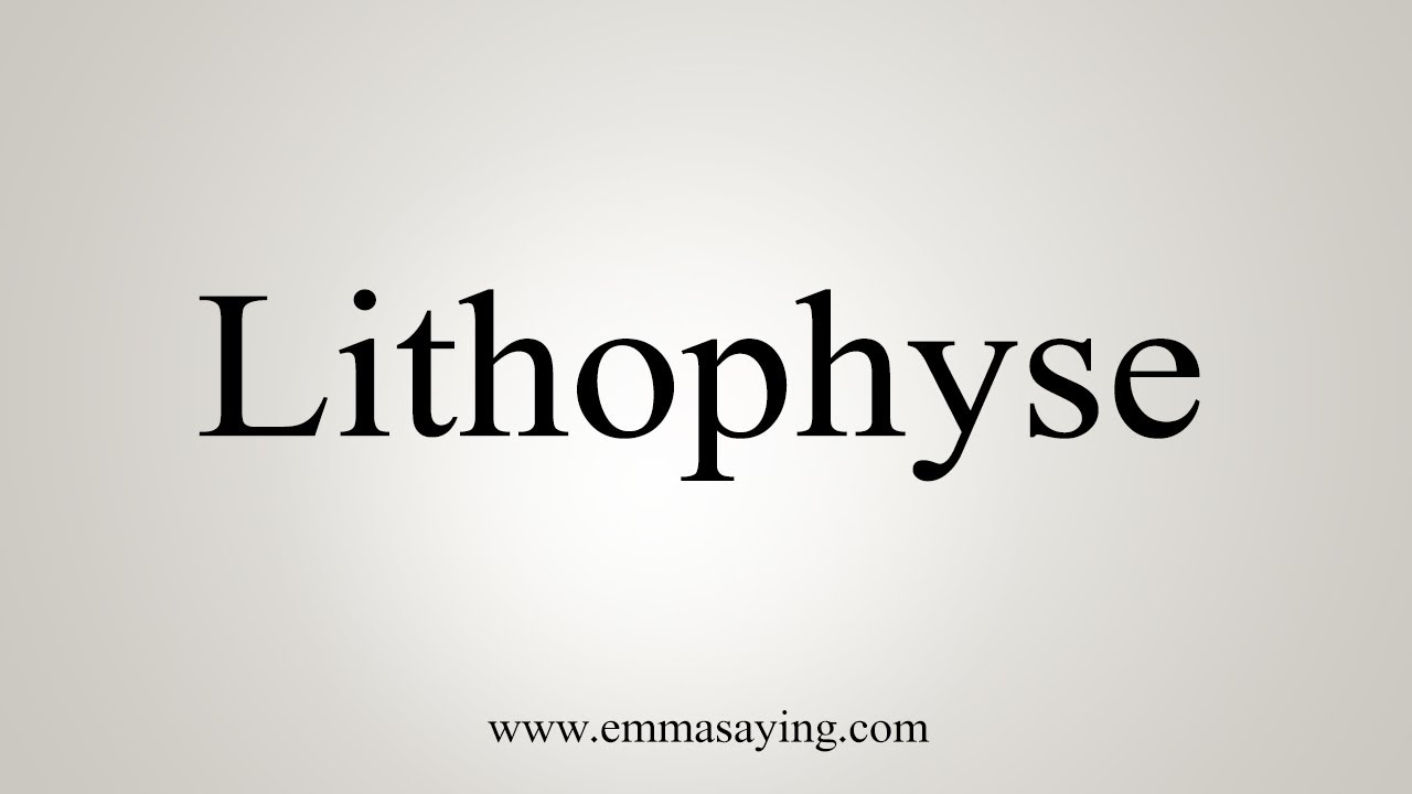 How To Say Lithophyse