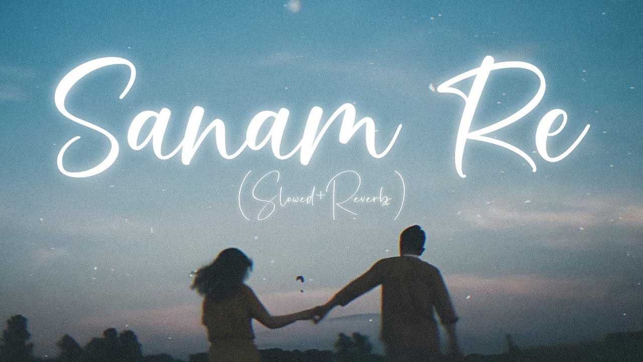 Sanam Re ll Arijit Singh ll Lofi (Slowed+Reverb) Song, LOFI VIBES