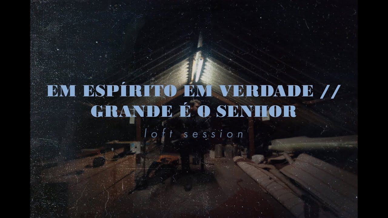 EM ESPÍRITO EM VERDADE // GRANDE É O SENHOR - MIQUEIAS MEDEIROS - LOFT SESSION