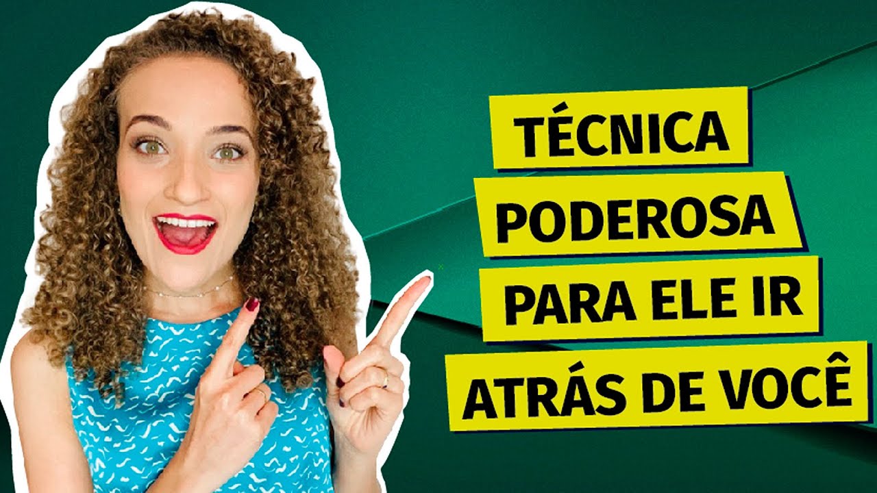 Técnica poderosa para ele se esforçar por você