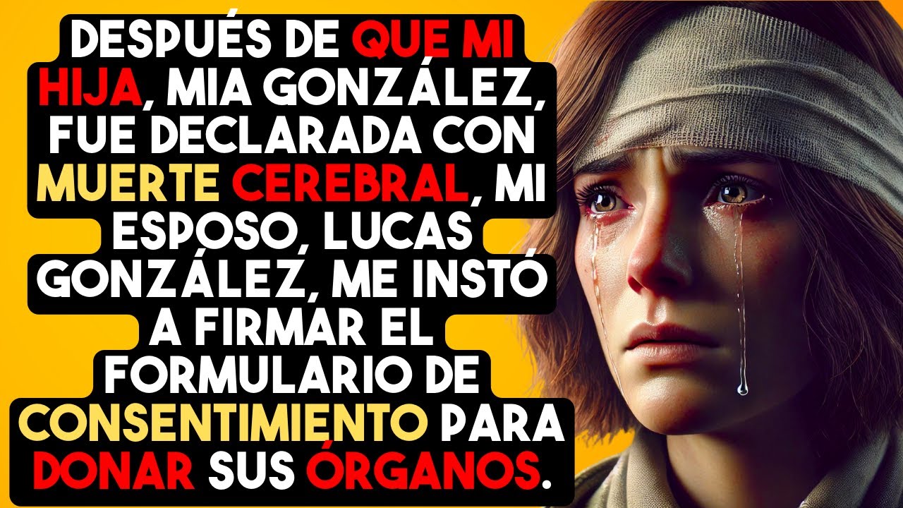 Después de que mi hija, fue declarada con muerte cerebral, mi esposo, me instó a firmar...