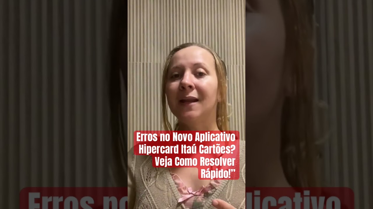 Erros no Novo Aplicativo Hipercard Ita&uacute; Cart&otilde;es? Veja Como Resolver R&aacute;pido!&rdquo;