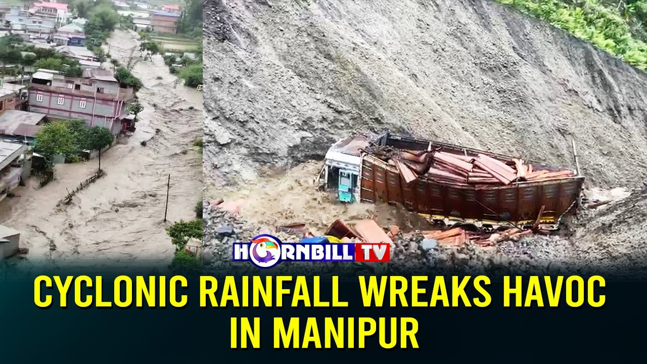CYCLONIC RAINFALL WREAKS HAVOC IN MANIPUR
