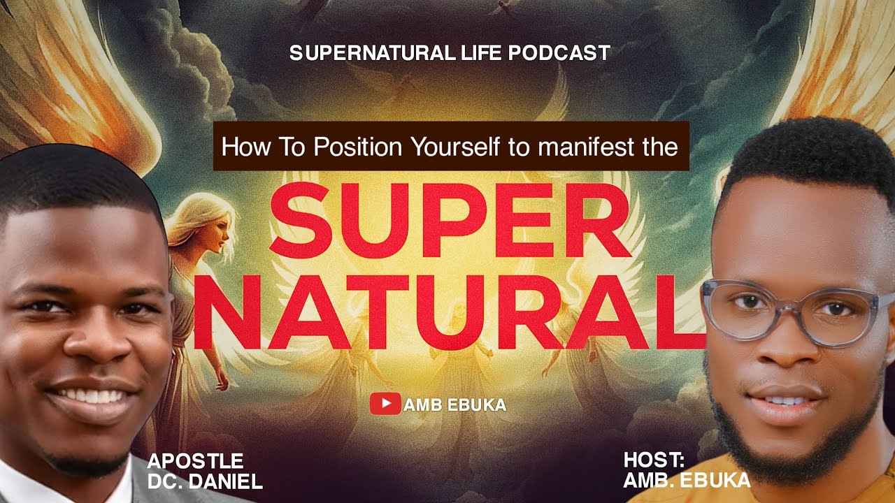 REVEALED 😲😱🔥 THE SUPERNATURAL LIFE PODCAST,  HOW TO POSITION YOURSELF..  AMB EBUKA AND APOSTLE DC 