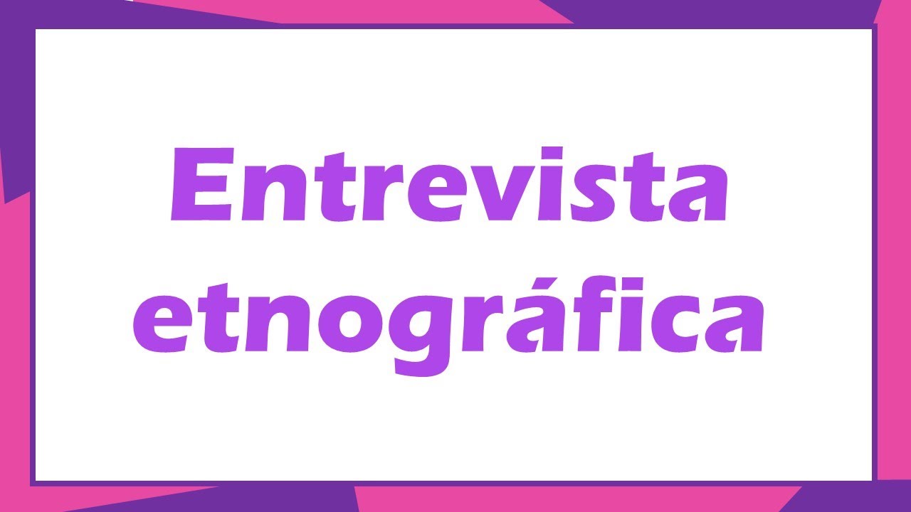 Entrevista etnográfica