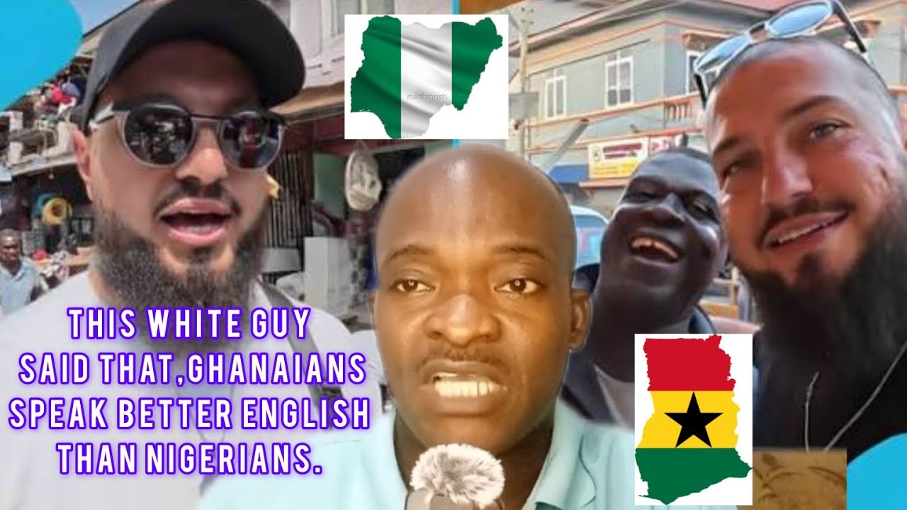 THIS WHITE MAN SAID THAT ,GHANAIANS SPEAK BETTER ENGLISH THAN NIGERIANS.