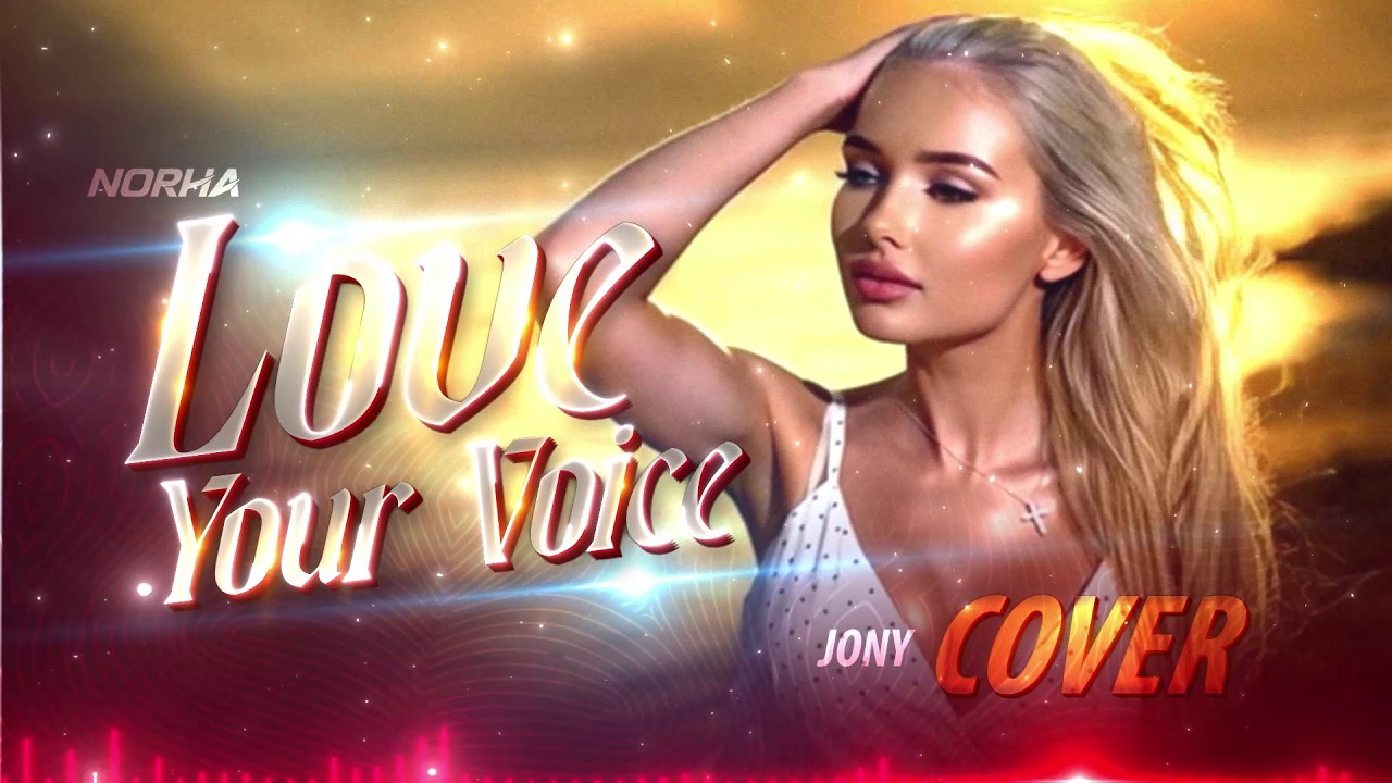 Love Your Voice | Female Cover By  @norha_worldwide | JONY