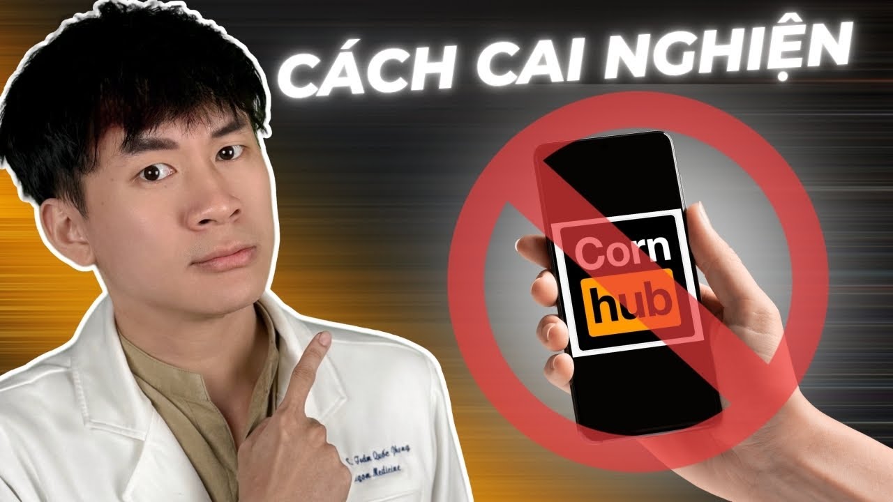 6 Bước Giúp Bạn CAI NGHIỆN Phim Người Lớn - Theo Góc Nhìn Y Khoa