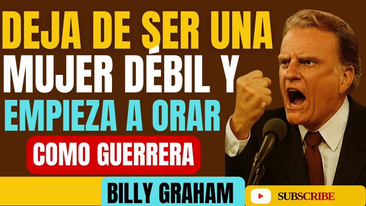 Deja de Ser Una Mujer Débil y Empieza a Orar Como Guerrera || Predicas De Billy Graham: