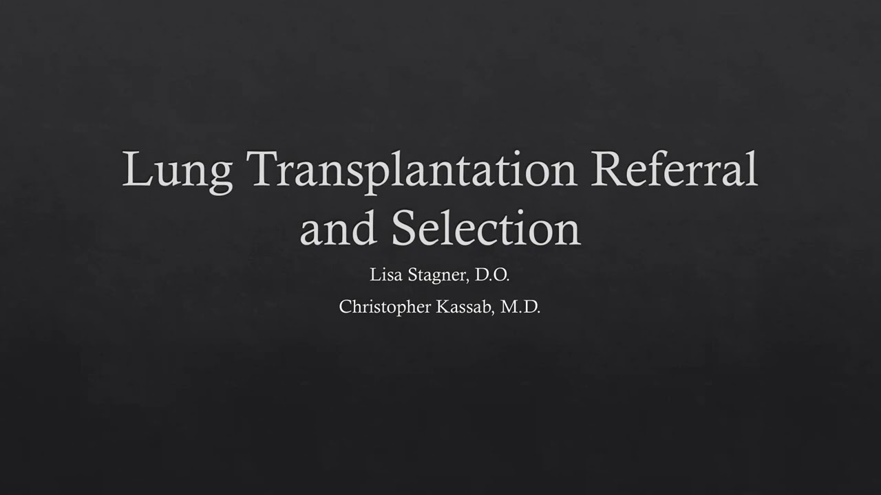 4/15/22- Referral & Patient Selection for Lung Transplantation-- Dr. Kassab