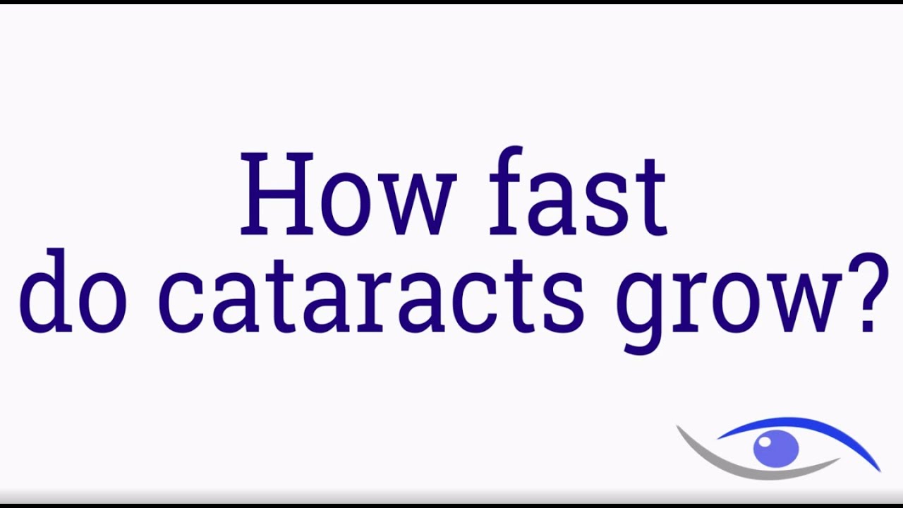 How fast do cataracts grow?