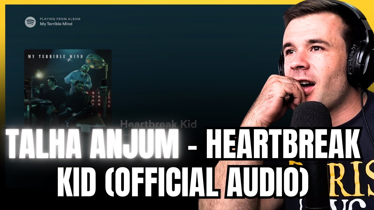 Talha Anjum - Heartbreak Kid (Reaction)