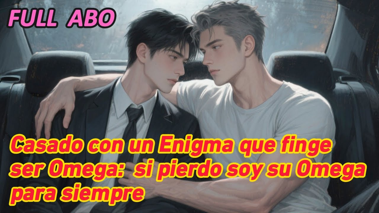 Casado con un Enigma que finge ser Omega:  si pierdo soy su Omega para siempre #bl #fanfic
