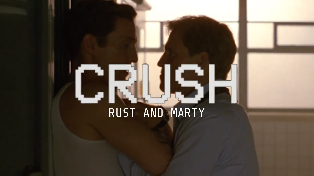 Rust and Marty (True Detective) + Crush (Ethel Cain)