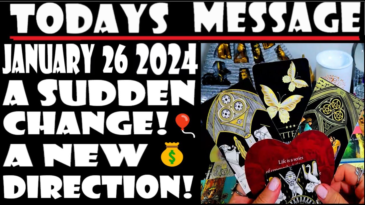 TODAYS MESSAGE FOR ALL JANUARY  26  2024 ALL MUST👀🎈⭐A SUDDEN CHANGE⭐🎈A NEW DIRECTION🎈💞⭐💰PROPERTY!⭐💞