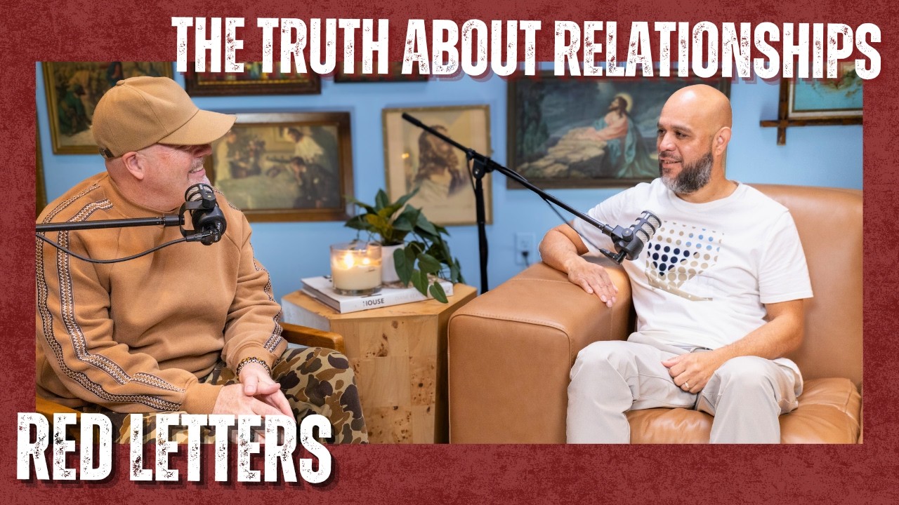 The Truth About Relationships w/ Matt Woodfill & Juan Bustamante | Red Letters