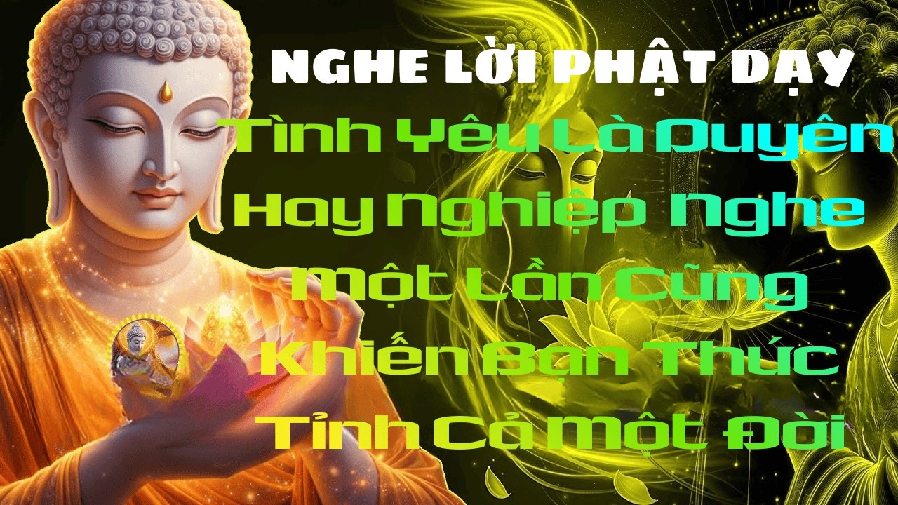 Tình Yêu Là Duyên Hay Nghiệp  Nghe Một Lần Cũng Khiến Bạn Thức Tỉnh Cả Một Đời#phat phap an nhien