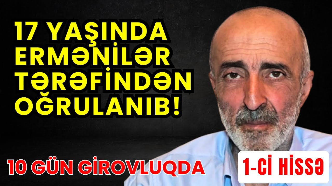10 GÜN Girovluqda saxlanan 17 yaşlı Azərbaycanlının Hekayəsi ! | 1-ci HİSSƏ