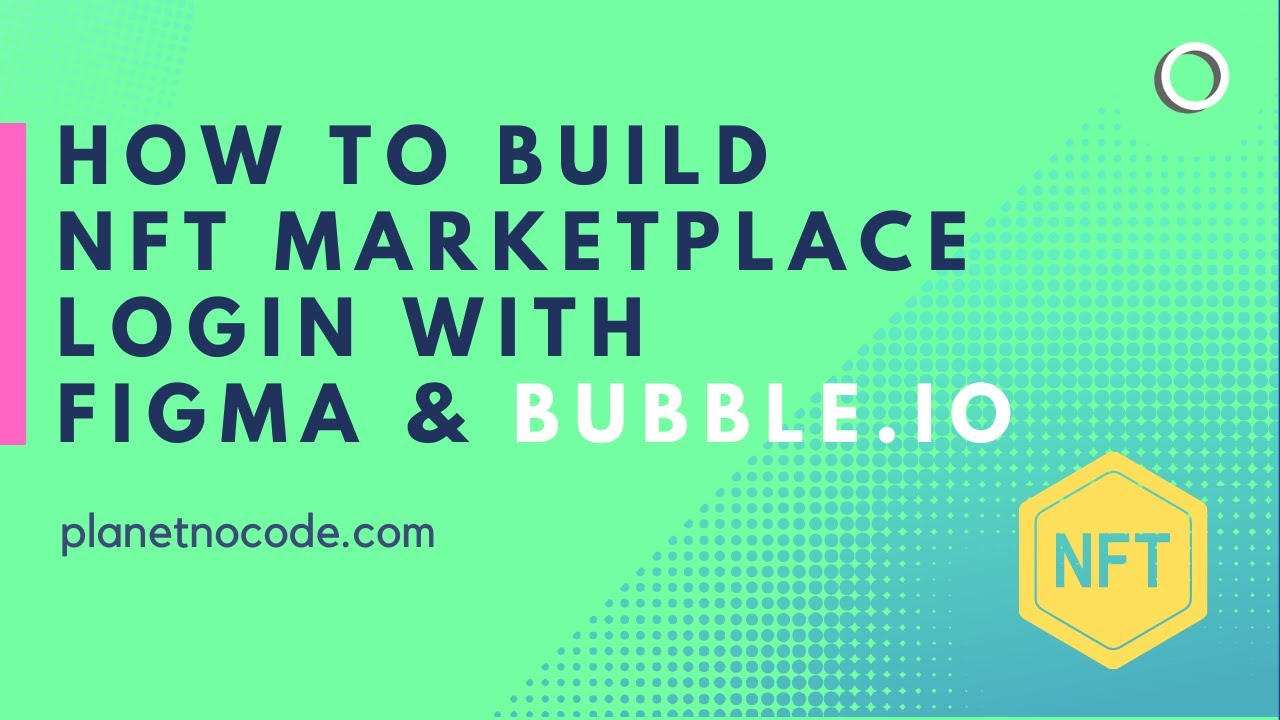 How to Build an NFT Marketplace Login with Figma & Bubble.Io | Bubble.io Tutorials | Planet No Code