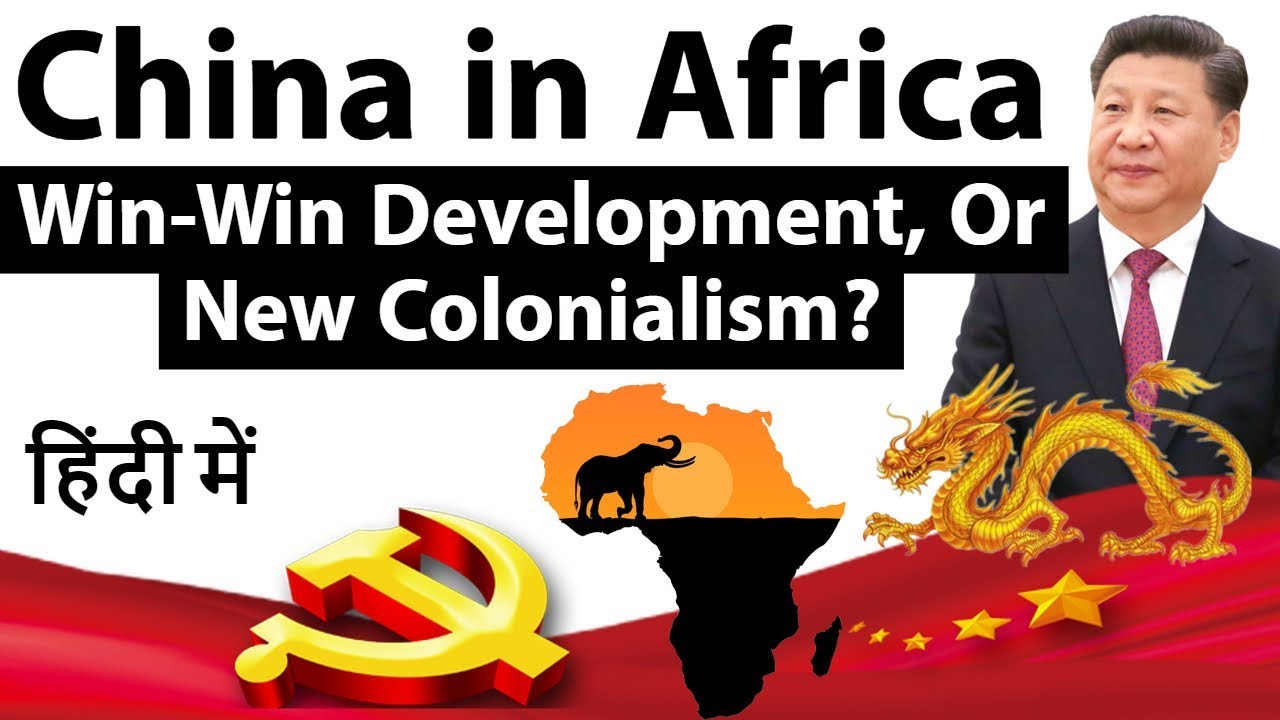 China's Impact on Africa - New Colonialism or Win Win Situation for the region - Analysis