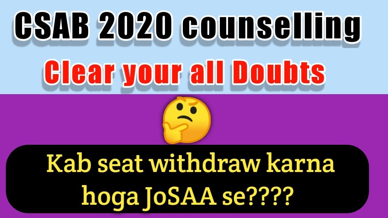 CSAB 2020 counselling related doubts | withdraw seat from JoSAA to Participate Csab? | CSAB 2020